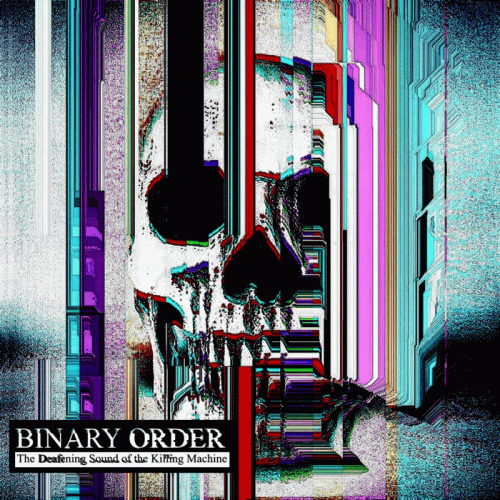 Binary Order : The Deafening Sound of the Killing Machine